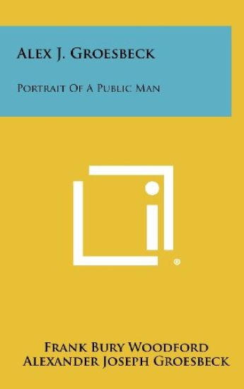 Alex J. Groesbeck: Portrait of a Public Man