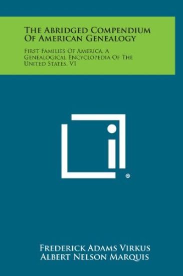 The Abridged Compendium of American Genealogy: First Families of America, a Genealogical Encyclopedia of the United States, V1