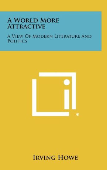 A World More Attractive: A View of Modern Literature and Politics