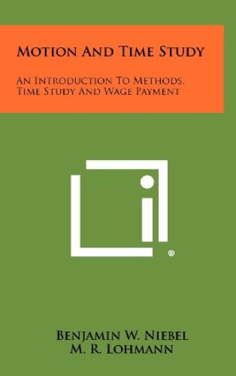 Motion and Time Study: An Introduction to Methods, Time Study and Wage Payment
