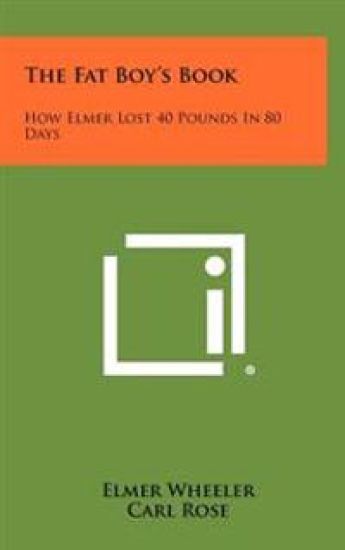 The Fat Boy's Book: How Elmer Lost 40 Pounds in 80 Days