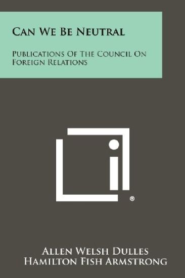 Can We Be Neutral: Publications of the Council on Foreign Relations