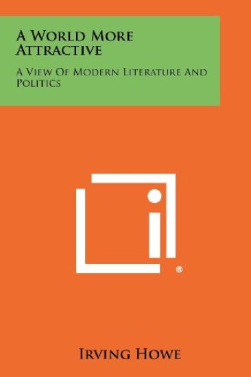 A World More Attractive: A View of Modern Literature and Politics