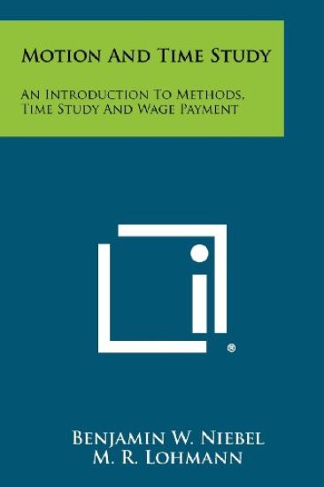 Motion and Time Study: An Introduction to Methods, Time Study and Wage Payment