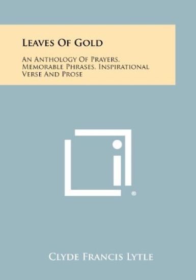 Leaves of Gold: An Anthology of Prayers, Memorable Phrases, Inspirational Verse and Prose