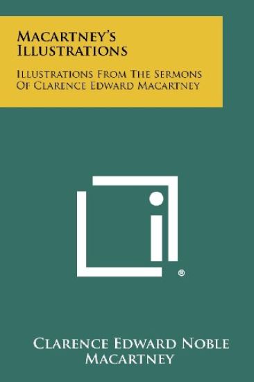 Macartney's Illustrations: Illustrations from the Sermons of Clarence Edward Macartney
