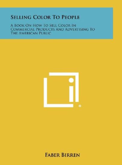 Selling Color to People: A Book on How to Sell Color in Commercial Products and Advertising to the American Public