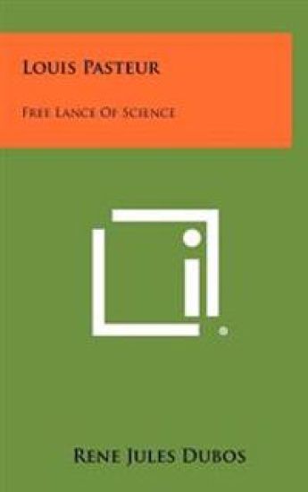 Louis Pasteur: Free Lance of Science
