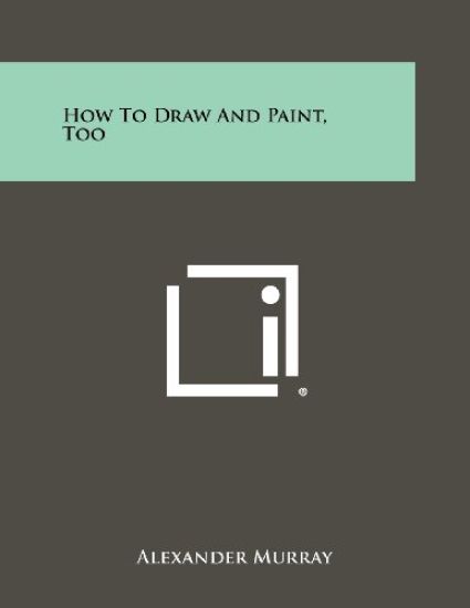 How to Draw and Paint, Too