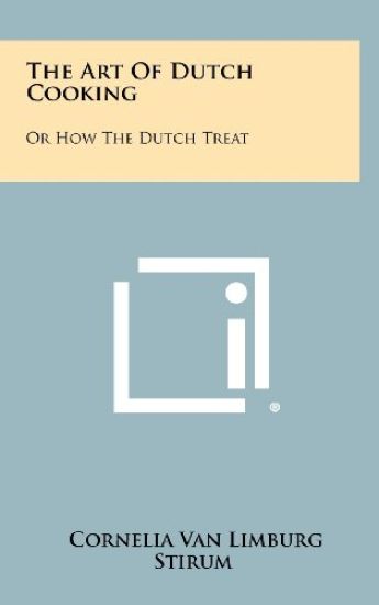 The Art of Dutch Cooking: Or How the Dutch Treat