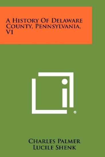 A History of Delaware County, Pennsylvania, V1