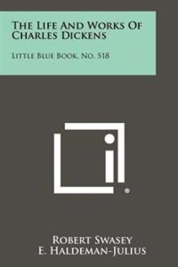 The Life and Works of Charles Dickens: Little Blue Book, No. 518