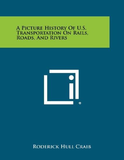 A Picture History of U.S. Transportation on Rails, Roads, and Rivers