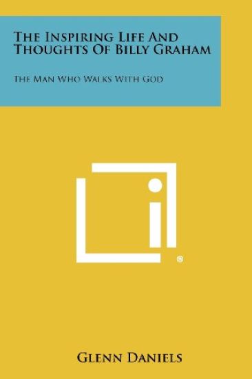 The Inspiring Life and Thoughts of Billy Graham: The Man Who Walks with God