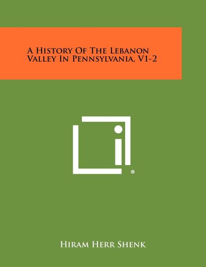 A History of the Lebanon Valley in Pennsylvania, V1-2