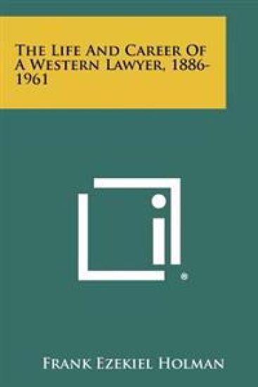 The Life and Career of a Western Lawyer, 1886-1961