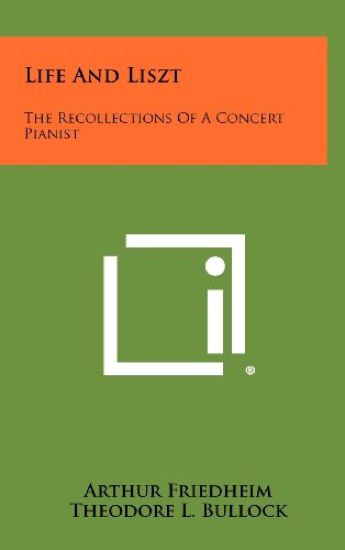 Life and Liszt: The Recollections of a Concert Pianist