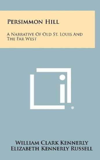 Persimmon Hill: A Narrative of Old St. Louis and the Far West