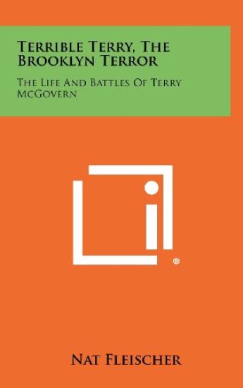 Terrible Terry, the Brooklyn Terror: The Life and Battles of Terry McGovern