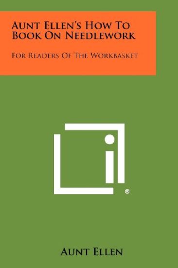 Aunt Ellen's How to Book on Needlework: For Readers of the Workbasket