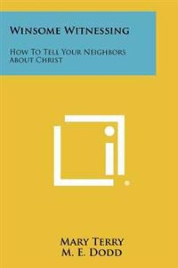 Winsome Witnessing: How to Tell Your Neighbors about Christ