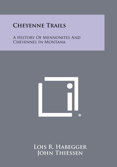 Cheyenne Trails: A History of Mennonites and Cheyennes in Montana