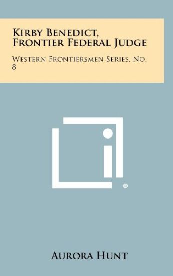 Kirby Benedict, Frontier Federal Judge: Western Frontiersmen Series, No. 8