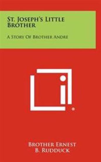 St. Joseph's Little Brother: A Story of Brother Andre
