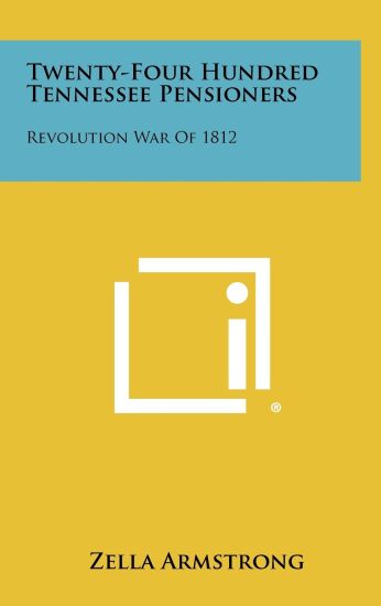 Twenty-Four Hundred Tennessee Pensioners: Revolution War of 1812