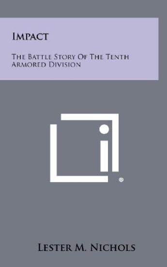 Impact: The Battle Story of the Tenth Armored Division