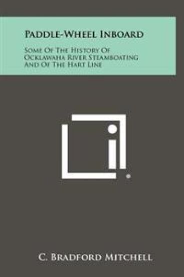 Paddle-Wheel Inboard: Some of the History of Ocklawaha River Steamboating and of the Hart Line