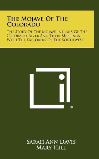 The Mojave of the Colorado: The Story of the Mojave Indians of the Colorado River and Their Meetings with the Explorers of the Southwest
