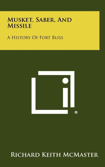 Musket, Saber, and Missile: A History of Fort Bliss