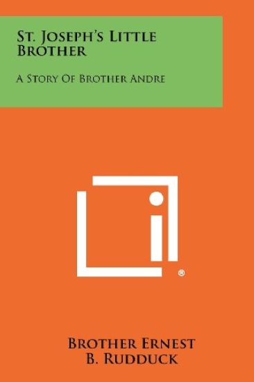 St. Joseph's Little Brother: A Story of Brother Andre