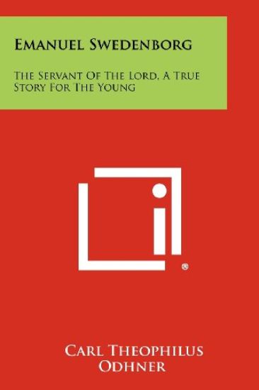 Emanuel Swedenborg: The Servant of the Lord, a True Story for the Young