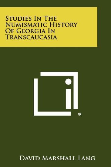 Studies in the Numismatic History of Georgia in Transcaucasia