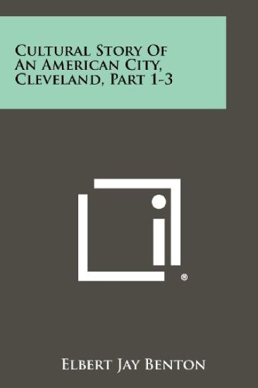 Cultural Story of an American City, Cleveland, Part 1-3