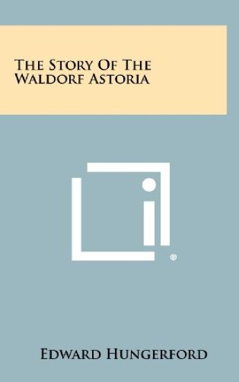 The Story of the Waldorf Astoria