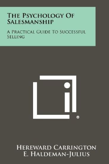 The Psychology of Salesmanship: A Practical Guide to Successful Selling