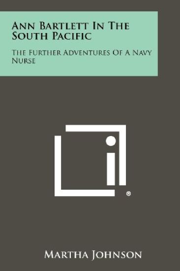 Ann Bartlett in the South Pacific: The Further Adventures of a Navy Nurse