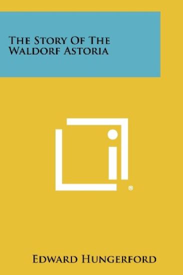 The Story of the Waldorf Astoria