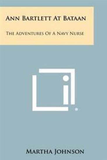 Ann Bartlett at Bataan: The Adventures of a Navy Nurse