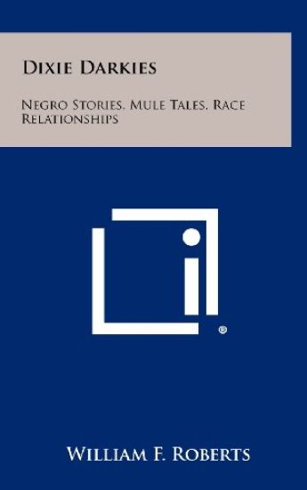 Dixie Darkies: Negro Stories, Mule Tales, Race Relationships