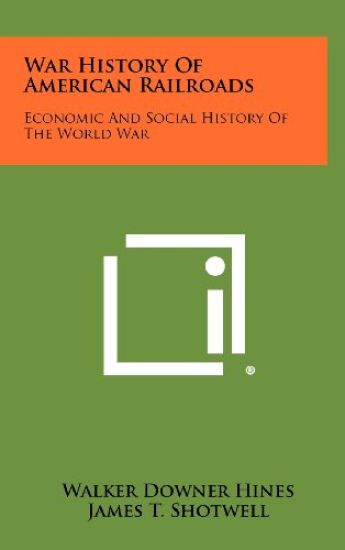 War History of American Railroads: Economic and Social History of the World War
