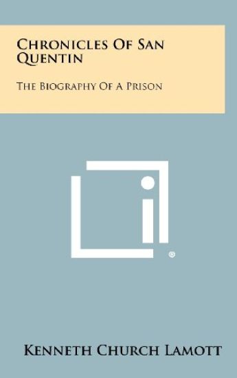Chronicles of San Quentin: The Biography of a Prison