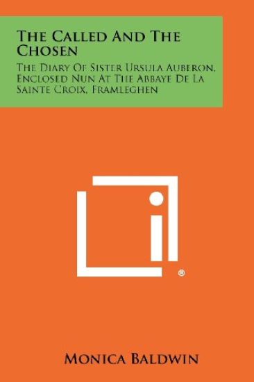 The Called and the Chosen: The Diary of Sister Ursula Auberon, Enclosed Nun at the Abbaye de La Sainte Croix, Framleghen