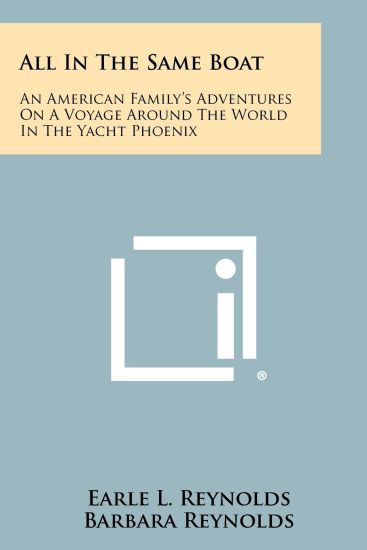 All in the Same Boat: An American Family's Adventures on a Voyage Around the World in the Yacht Phoenix