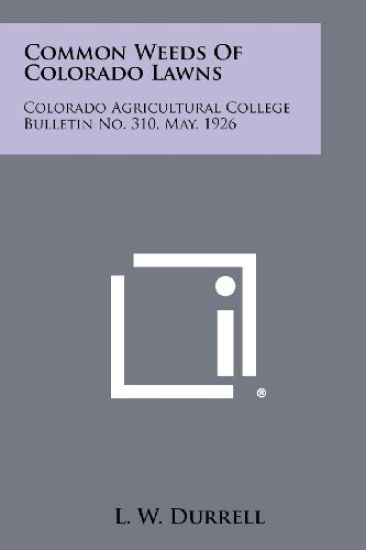 Common Weeds of Colorado Lawns: Colorado Agricultural College Bulletin No. 310, May, 1926