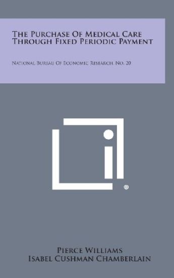 The Purchase of Medical Care Through Fixed Periodic Payment: National Bureau of Economic Research, No. 20