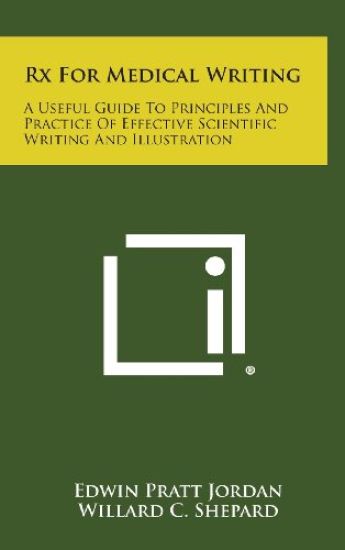 RX for Medical Writing: A Useful Guide to Principles and Practice of Effective Scientific Writing and Illustration
